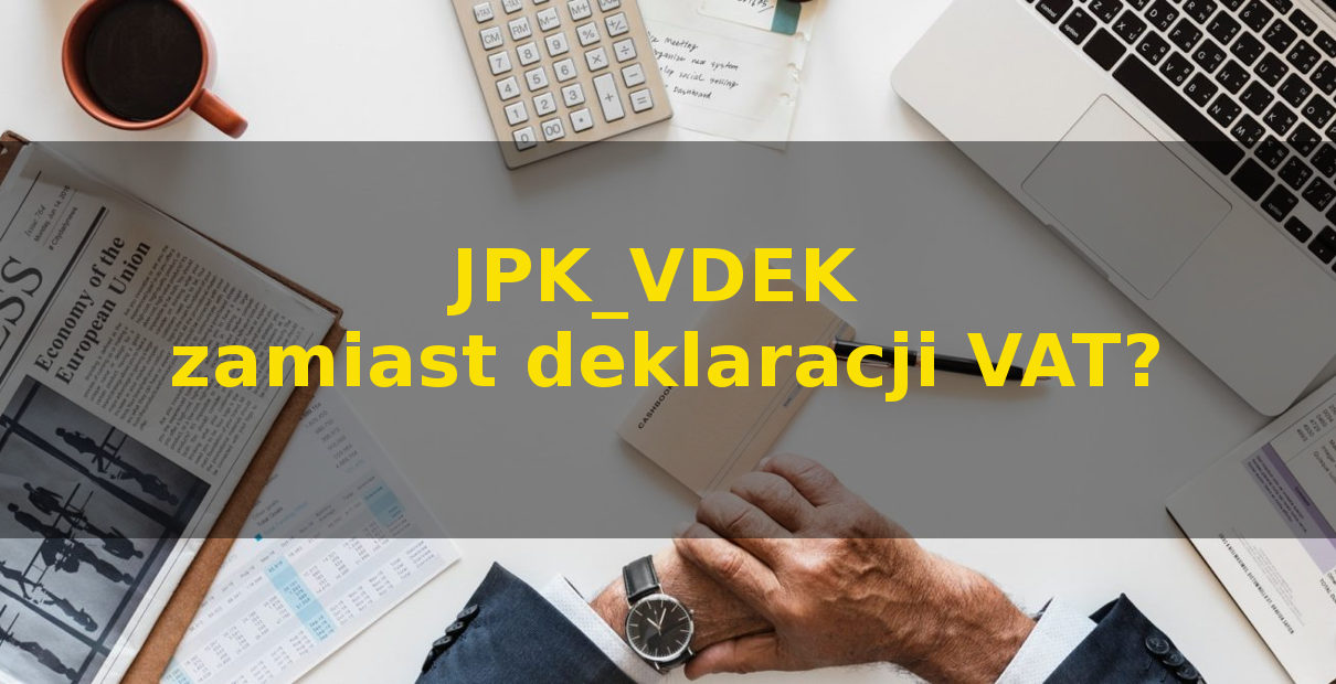 JPK_VDEK zamiast JPK VAT i deklaracji VAT